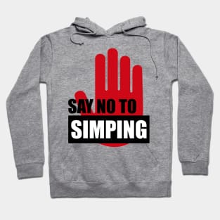 SAY NO TO SIMPING - STOP SIMPING - ANTI SIMP series 2 Hoodie